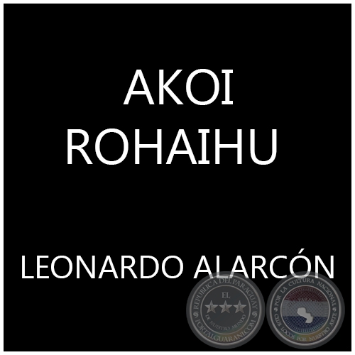 AKOI ROHAIHU - LEONARDO ALARCÓN